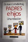 Padres e hijos una relación / Joan Corbella Roig