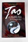 The Tao of health sex and longevity a modern practical approach to the ancient way / Daniel P Reid