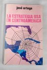 Estrategia U S A en Centromerica / Jos Ortega