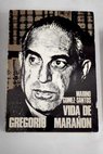 Vida de Gregorio Maraon / Marino Gmez Santos