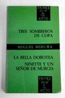 Tres sombreros de copa La bella Dorotea Ninette y un seor de Murcia / Miguel Mihura
