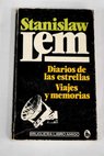 Diarios de las estrellas viajes y memorias / Stanislaw Lem