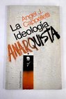 La ideología anarquista / Ángel J Cappelletti