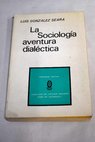 La sociología aventura dialéctica / Luis González Seara