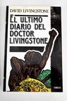 El ltimo diario del doctor Livingstone / David Livingstone