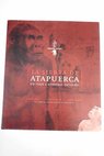 La Sierra de Atapuerca un viaje a nuestros orígenes / Juan Carlos Díez Fernández Lomana
