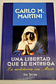 Una libertad que se entrega en meditacin con Mara / Carlo Maria Martini