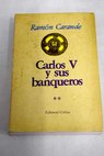 Carlos V y sus banqueros Tomo II / Ramón Carande