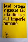 Las Atlntidas Del Imperio romano / Jos Ortega y Gasset