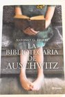 La bibliotecaria de Auschwitz / Antonio G Iturbe