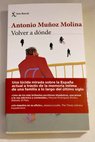 Volver a dónde / Antonio Muñoz Molina