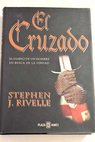 El cruzado / Stephen J Rivelle