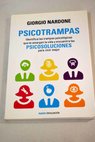 Psicotrampas identifica las trampas psicológicas que te amargan la vida y encuentra las psicosoluciones para vivir mejor / Giorgio Nardone