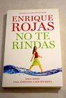 No te rindas doce meses para aprender a ser optimista / Enrique Rojas