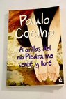 A orillas del ro Piedra me sent y llor / Paulo Coelho