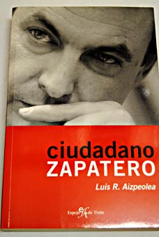 Ciudadano Zapatero / Luis Rodrguez Aizpeolea