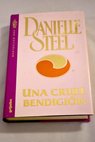 Una cruel bendicin / Danielle Steel