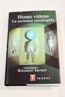Homo videns la sociedad teledirigida / Giovanni Sartori