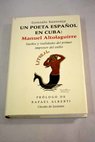 Un poeta espaol en Cuba Manuel Altolaguirre sueos y realidades del primer impresor del exilio / Gonzalo Santonja
