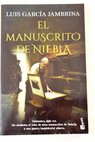 El manuscrito de niebla / Luis Garca Jambrina