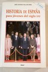 Historia de España para jóvenes del siglo XXI / José Antonio Vaca de Osma