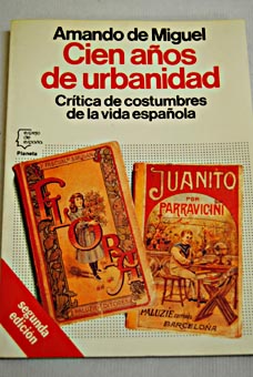 Cien aos de urbanidad crtica de costumbres de la vida espaola / Amando de Miguel