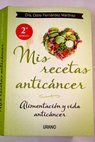 Mis recetas anticncer alimentacin y vida anticncer / Odile Fernndez Martnez
