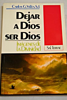 Dejar a Dios ser Dios imgenes de la divinidad / Carlos G Valls