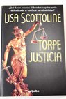 Torpe justicia / Lisa Scottoline