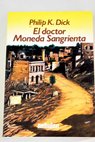 El Doctor Moneda Sangrienta / Philip K Dick