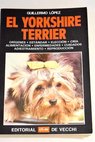 El yorkshire terrier / Guillermo Lpez