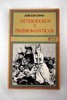 Heterodoxos y prerromnticos / Jos Luis Cano
