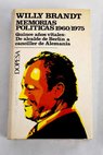 Memorias políticas 1960 1975 quince años vitales de alcalde de Berlín a canciller de Alemania tomo II / Willy Brandt
