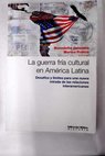 La guerra fria cultural en America latina / Benedetta Calandra
