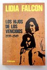 Los hijos de los vencidos 1939 1949 / Lidia Falcón