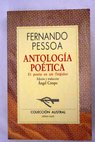 Antologa potica el poeta es un fingidor / Fernando Pessoa