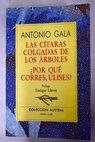 Las ctaras colgadas de los rboles Por qu corres Ulises / Antonio Gala