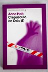 Crepsculo en Oslo tomo I / Anne Holt