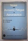 Noise and acoustic fatigue in aeronautics / Richards Elfyn John Richards E J