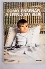 Cómo enseñar a leer a su bebé / Glenn J Doman