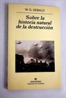 Sobre la historia natural de la destrucción / W G Sebald