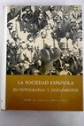 La sociedad espaola en fotografas y documentos desde los orgenes a nuestros das / Fernando Daz Plaja