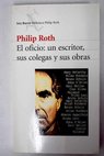 El oficio un escritor sus colegas y sus obras / Philip Roth