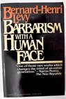 Barbarism with a human face / Lvy Bernard Henri Holoch George