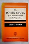 El joven Hegel y los problemas de la sociedad capitalista / Gyorgy Lukács
