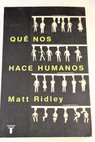 Qu nos hace humanos / Matt Ridley