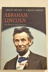 Abraham Lincoln la fuerza del destino / Miguel del Rey Vicente