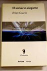 El universo elegante supercuerdas dimensiones ocultas y la bsqueda de una teora final / Brian Greene