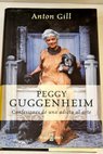 Peggy Guggenheim confesiones de una adicta al arte / Anton Gill