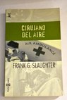 Cirujano del aire / Frank G Slaughter